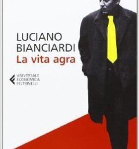 Luciano Bianciardi: La vita agra