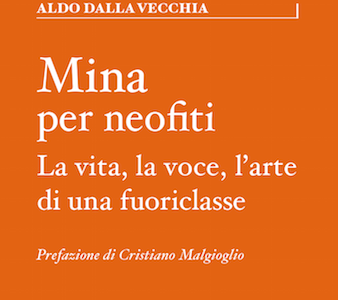 Anteprima. Cristiano Malgioglio introduce “Mina per neofiti. La vita, la voce, l’arte di una fuoriclasse” di Aldo Dalla Vecchia.