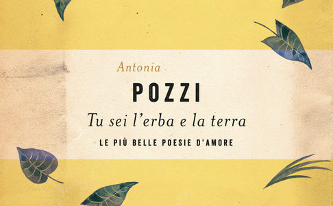 Antonia Pozzi. Tu sei l’erba e la terra. Le più belle poesie d’amore