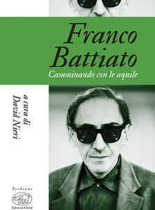 Franco Battiato. Camminando con le aquile