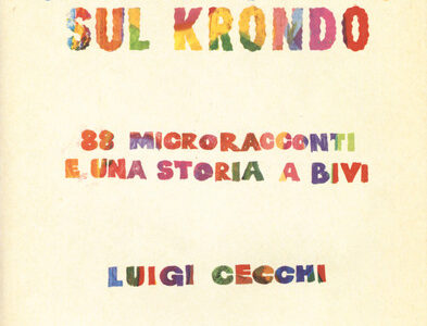 Luigi Cecchi. Tutto ciò che sappiamo sul Krondo. 88 microracconti e una storia a bivi