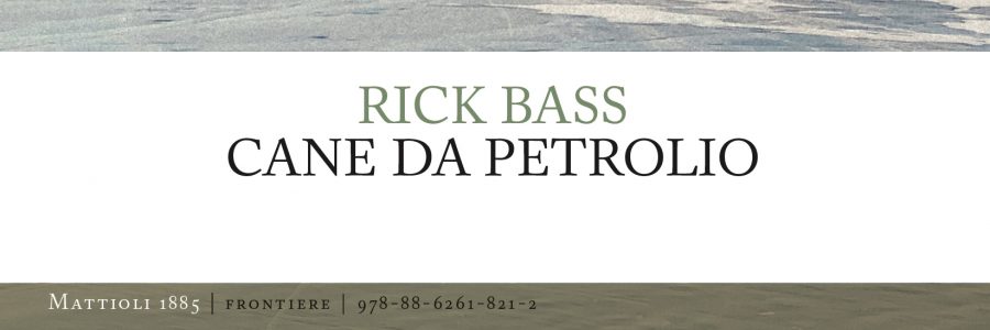 Cane da Petrolio di Rick Bass. Intervista a Silvia Lumaca