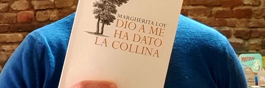 Dio a me ha dato la collina. Intervista a Margherita Loy