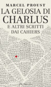 Marcel Proust. La gelosia di Charlus e altri scritti dai Cahiers