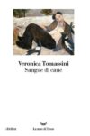 Veronica Tomassini. Sangue di cane