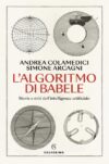 Andrea Colamedici e Simone Arcagni anteprima. L’algoritmo di Babele. Storie e miti dell’intelligenza artificiale